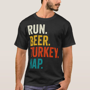 Run Beer Turkey Nap Thanksgiving Gift T-Shirt