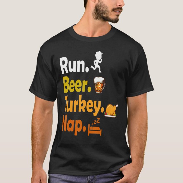 Run Beer Turkey Nap Thanksgiving Turkey T-Shirt (Front)