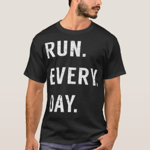 Run Every Day Run Streak Marathon Training Runner T-Shirt