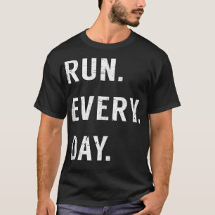 Run Every Day Run Streak Running Lovers Daily Runn T-Shirt