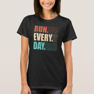 Run Every Day  Streak Runner T-Shirt