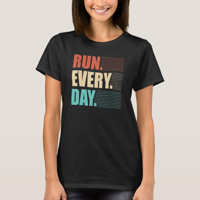 Run Every Day  Streak Runner T-Shirt (Front)