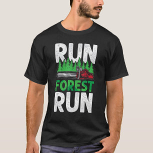 Run Forest Run Lumberjack Chainsaw Arborist Logge T-Shirt