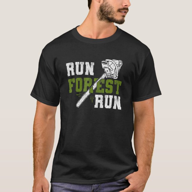 Run Forest Run - Lumberjack Chainsaw Logger Woodsm T-Shirt (Front)