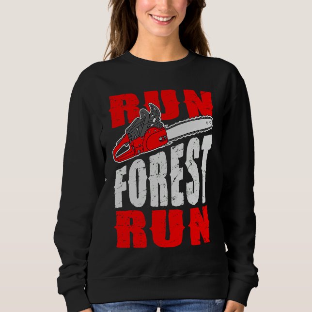 Run Forest Run   Lumberman Lumberjack Logger Arbor Sweatshirt (Front)