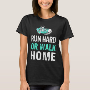 Run Hard Or Walk Home Running Sport Marathon T-Shirt