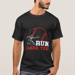 Run I Dare You Funny Baseball Catcher Baseball Pla T-Shirt