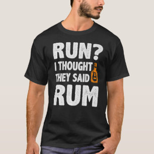 Run I Thought They Said Rum Triathlon Marathon 1 T-Shirt