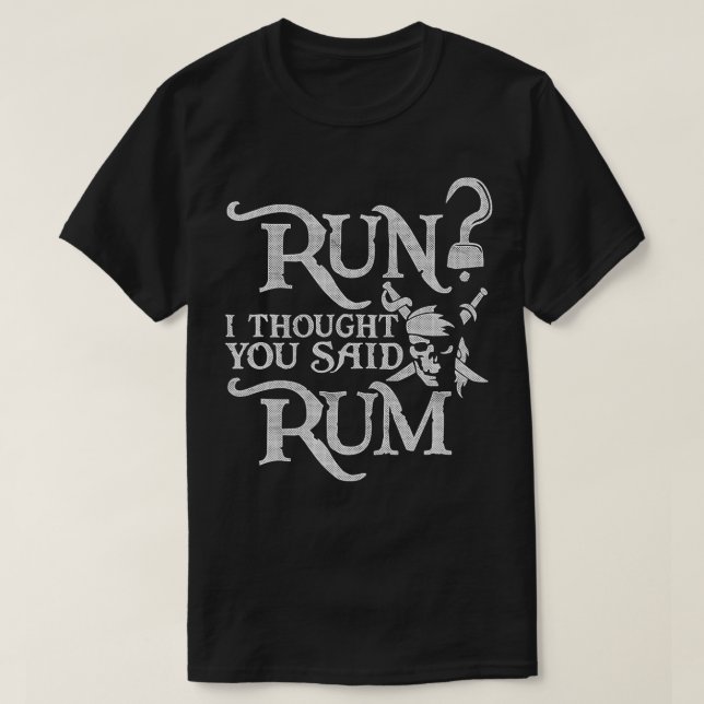Run I Thought You Said Rum Funny Pirate Running  T-Shirt (Design Front)
