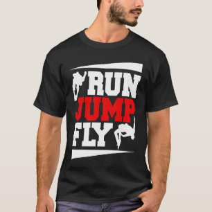 Run Jump Fly Free Running Parkour T-Shirt