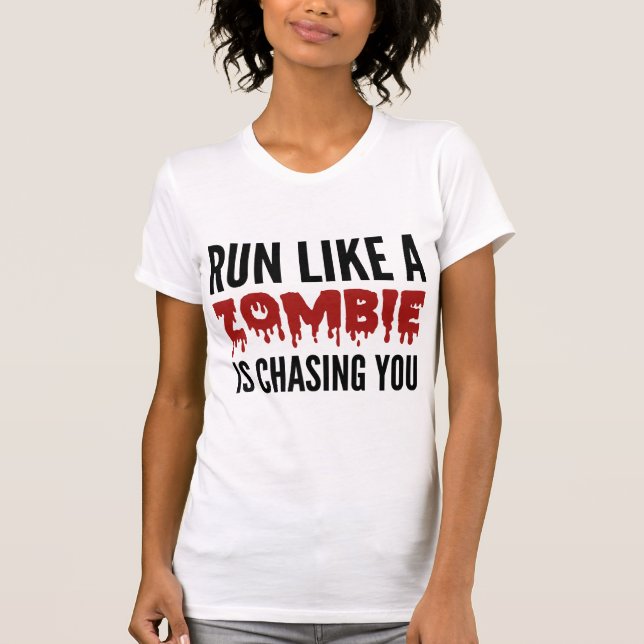 Run Like A Zombie Is Chasing You T-Shirt (Front)