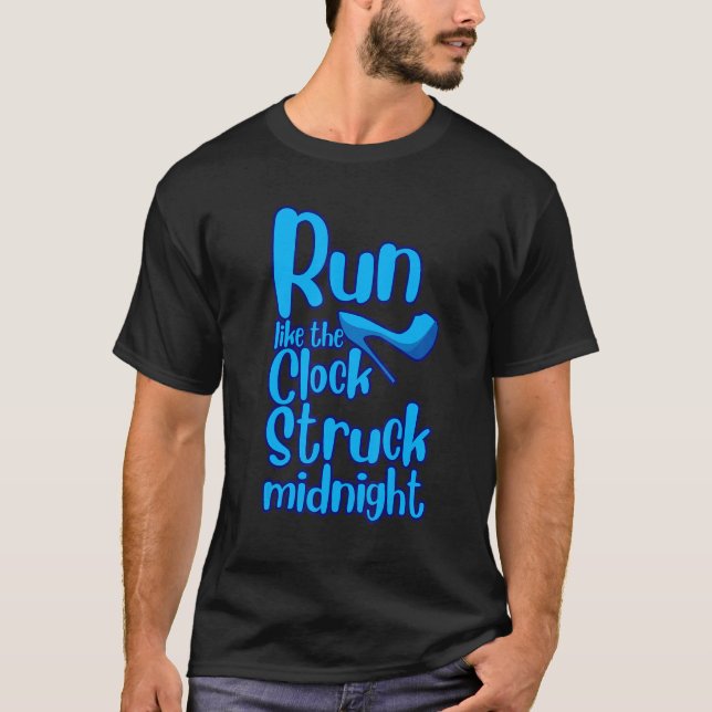 Run Like The Clock Struck Midnight T-Shirt (Front)