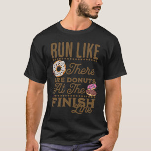 Run Like There Are Doughnuts At The Finish Line T-Shirt