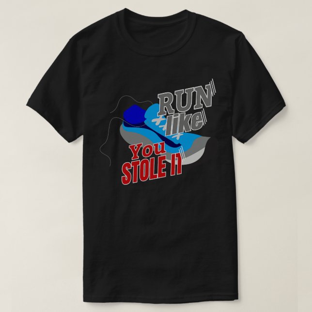 Run Like You Stole It T-Shirt (Design Front)
