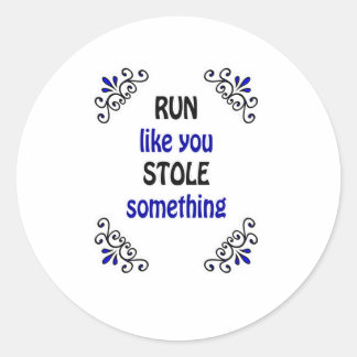 Run Like You Stole Something Classic Round Sticker