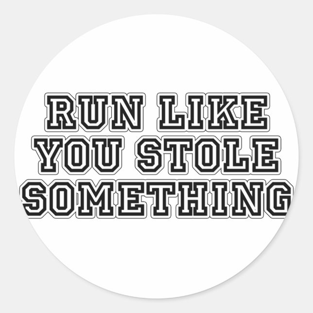 Run Like You Stole Something Classic Round Sticker (Front)
