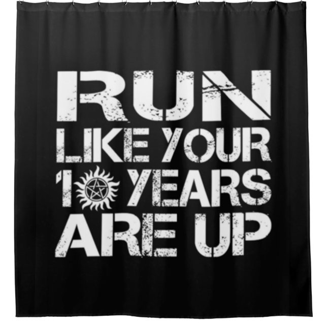 Run Like Your 10 nYears Are Up Shower Curtain (Front)