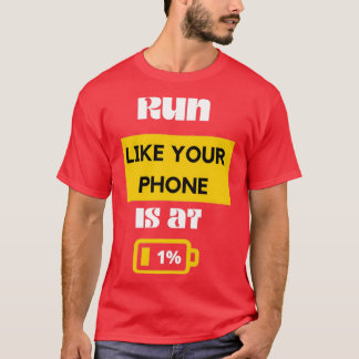 Run Like Your Phone Is at 1 Funny Running Sayings  T-Shirt