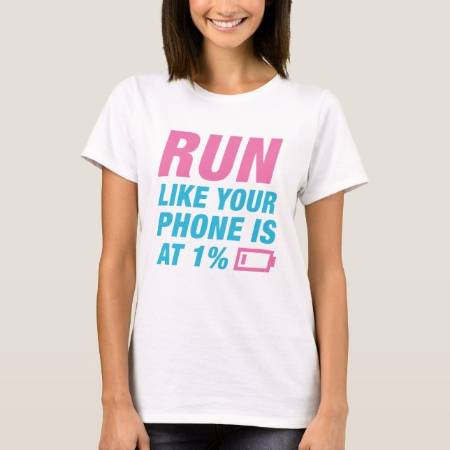 Run Like Your Phone Is At 1 Percent T-Shirt (Front)