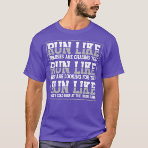 Run Like Zombies Are Chasing You Runner Marathon A T-Shirt