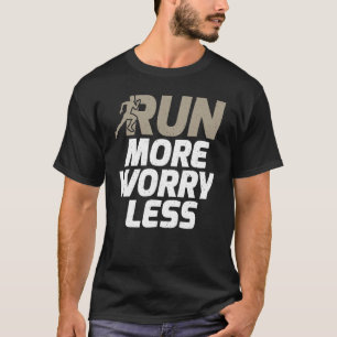 Run More Worry Less Marathon Runner T-Shirt