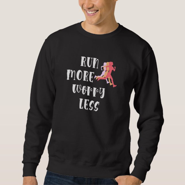 Run More Worry Less Running Motivation Runner Silh Sweatshirt (Front)
