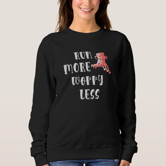 Run More Worry Less Running Motivation Runner Silh Sweatshirt (Front)