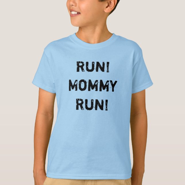 Run! Mummy Run! T-Shirt (Front)