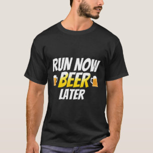 Run Now Beer Later Beer Running Beer Runner Marath T-Shirt