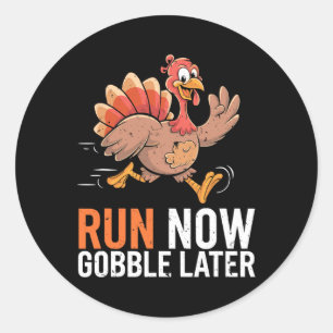 Run Now Gobble Later Running Funny Thanksgiving Tu Classic Round Sticker