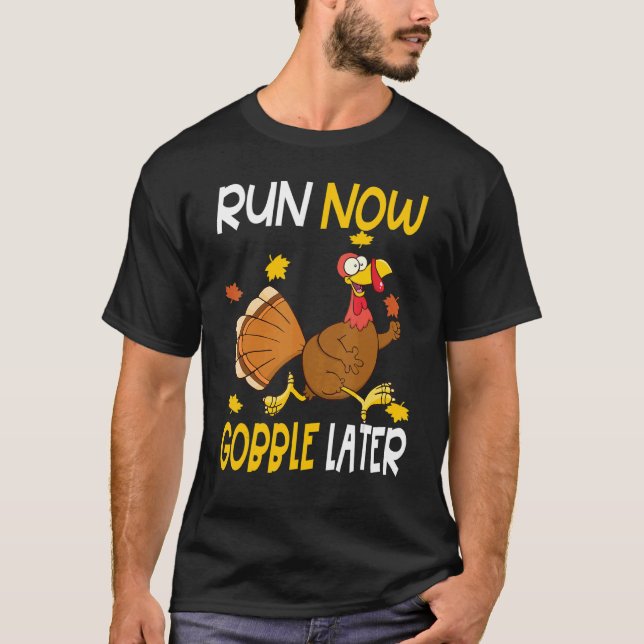Run Now Gobble Later  Thanksgiving Day Race Turkey T-Shirt (Front)
