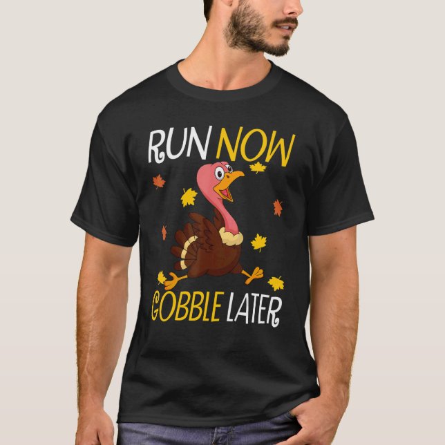 Run Now Gobble Later  Thanksgiving Day Race Turkey T-Shirt (Front)