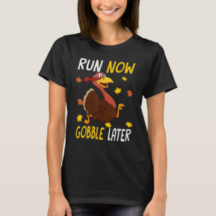 Run Now Gobble Later  Thanksgiving Day Race Turkey T-Shirt