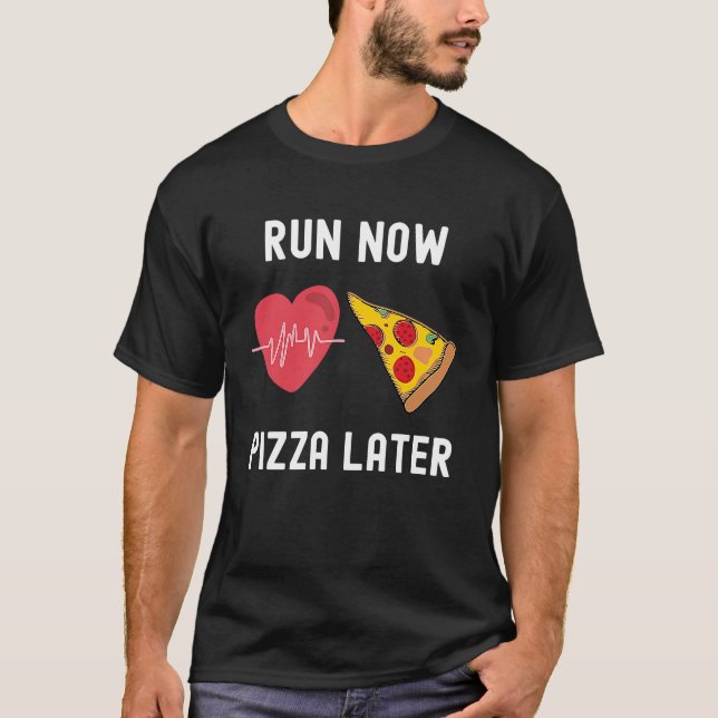Run Now Pizza Later  Foodie Runner Jogging Running T-Shirt (Front)