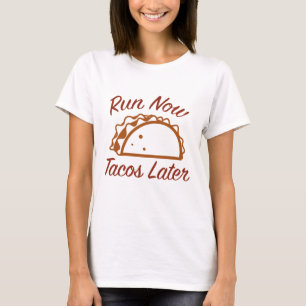 Run Now Tacos Later T-Shirt
