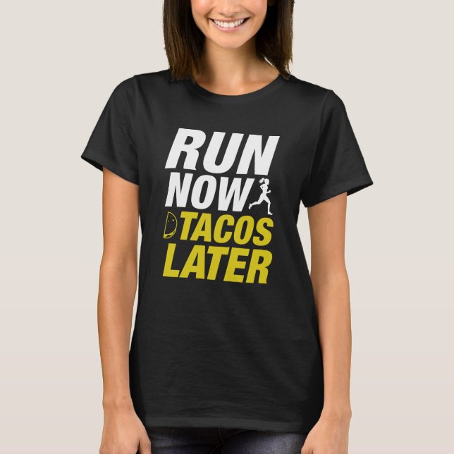 Run Now Tacos Later T-Shirt (Front)
