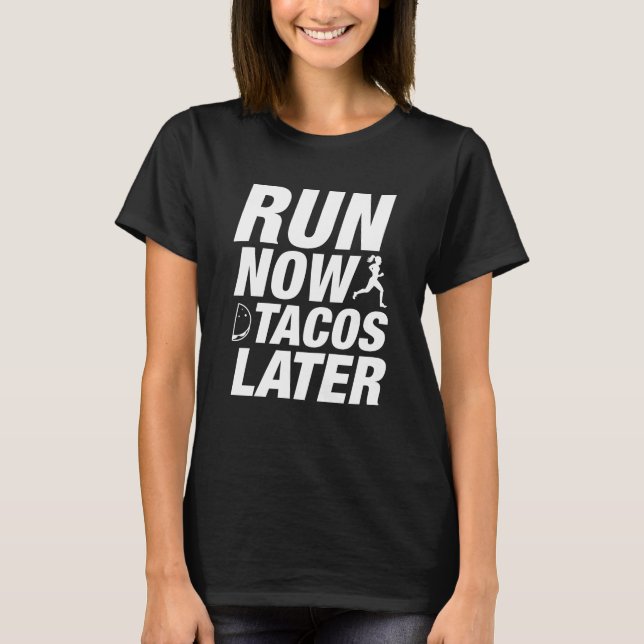 Run Now Tacos Later T-Shirt (Front)