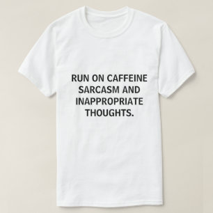 RUN ON CAFFEINE SARCASAM FUNNY ADD YOUR QUOTE T-Shirt