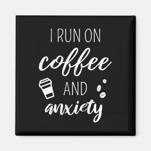 Run On Coffee And Anxiety - Quote About Mental Hea Magnet