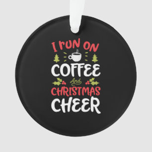 Run On Coffee Christmas Cheer Christmas Ornament