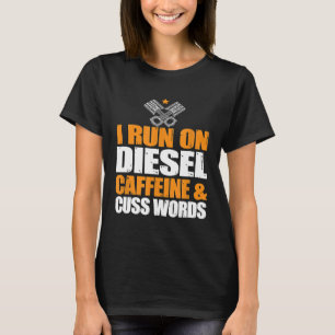Run On Diesel Caffeine Cuss Words Turbo Diesel T-Shirt