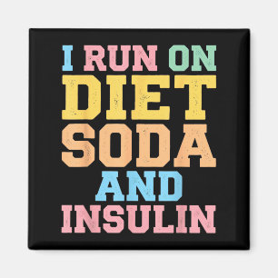 Run On Diet Soda And Insulin Funny Diabetes Magnet