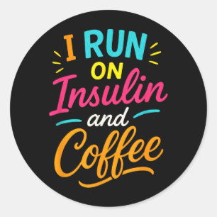 Run On Insulin And Coffee - Funny Diabetes Classic Round Sticker