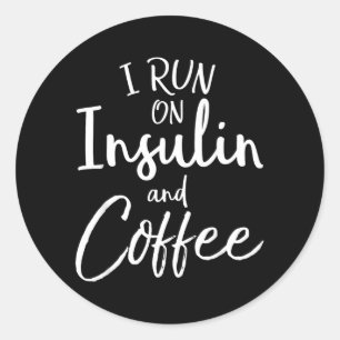 Run On Insulin Coffee Funny Fun Diabetes Awareness Classic Round Sticker