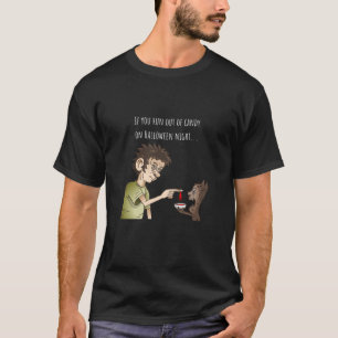 Run out of Trick or Treat candy T-Shirt