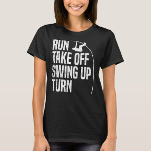 Run Take Off Swing Up Turn  Polevaulting Pole Vaul T-Shirt