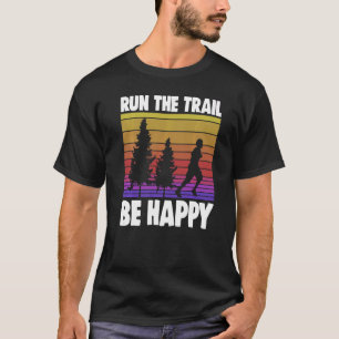 Run The Trails Be Happy  Women Athelete Sports Lov T-Shirt