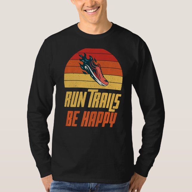 Run Trails be happy Marathon Runner   T-Shirt (Front)