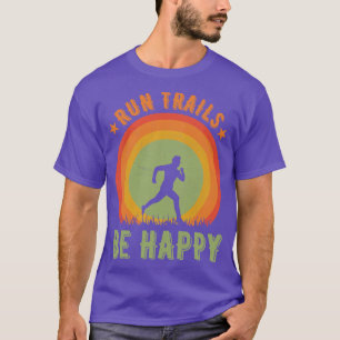 Run Trails Be Happy Trail T-Shirt