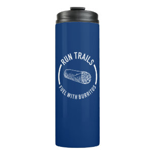Run Trails, Fuel With Burritos Thermal Tumbler